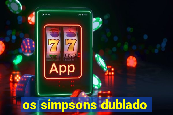 os simpsons dublado